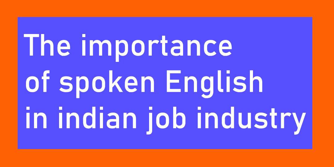 You are currently viewing The importance of spoken English in indian job industry.