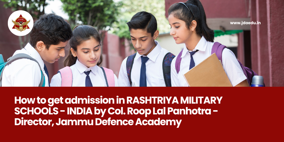 You are currently viewing How to get admission in RASHTRIYA MILITARY SCHOOLS-INDIA by Col. Roop Lal Panhotra – Director, Jammu Defence Academy